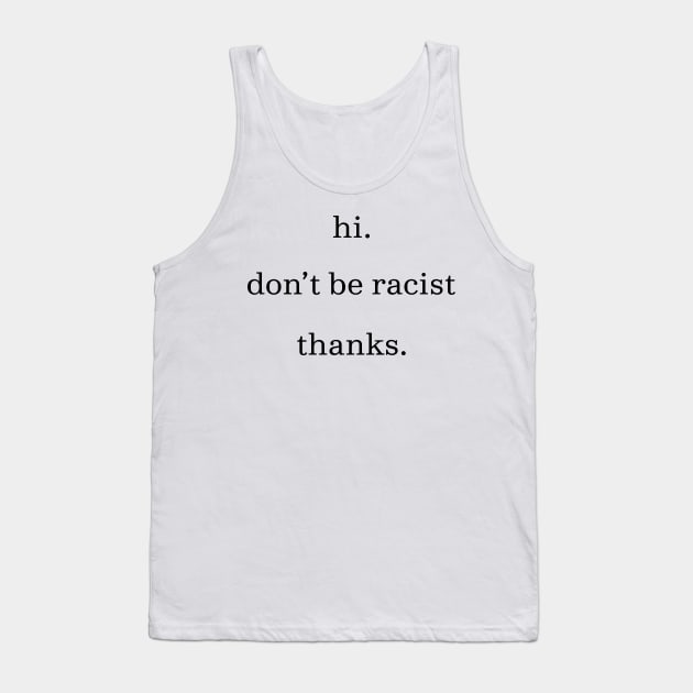 Hi don't be racist thanks. (Black) Tank Top by RevolutionToday